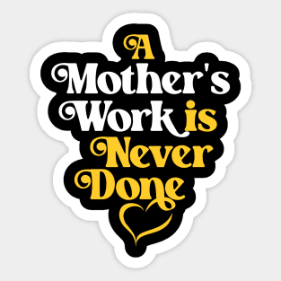 Mother's Love Quote- A Mother's Work is Never Done Sticker